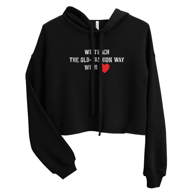 We Teach The Old-Fashion Way With ❤️ Crop Hoodie